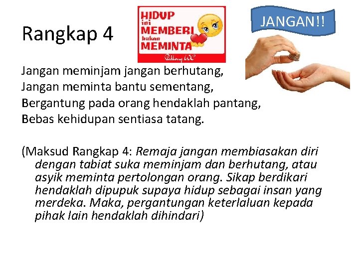 Rangkap 4 JANGAN!! Jangan meminjam jangan berhutang, Jangan meminta bantu sementang, Bergantung pada orang