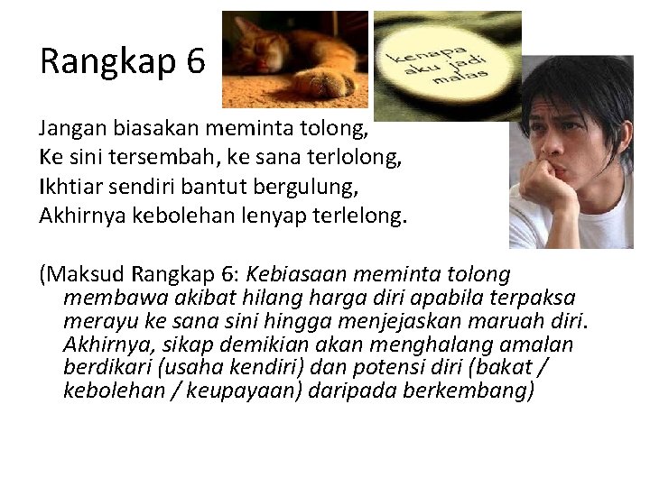 Rangkap 6 Jangan biasakan meminta tolong, Ke sini tersembah, ke sana terlolong, Ikhtiar sendiri
