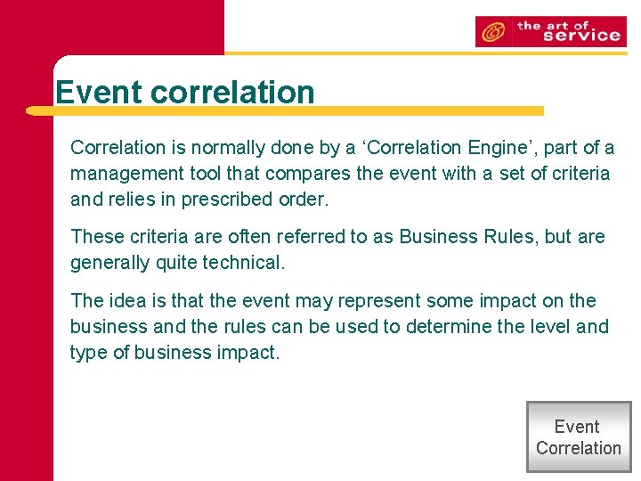 Event correlation Correlation is normally done by a ‘Correlation Engine’, part of a management