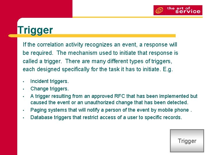 Trigger If the correlation activity recognizes an event, a response will be required. The