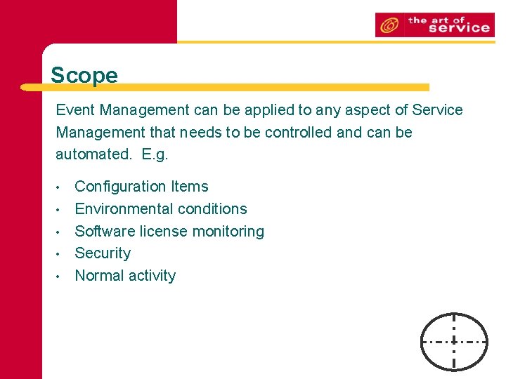 Scope Event Management can be applied to any aspect of Service Management that needs