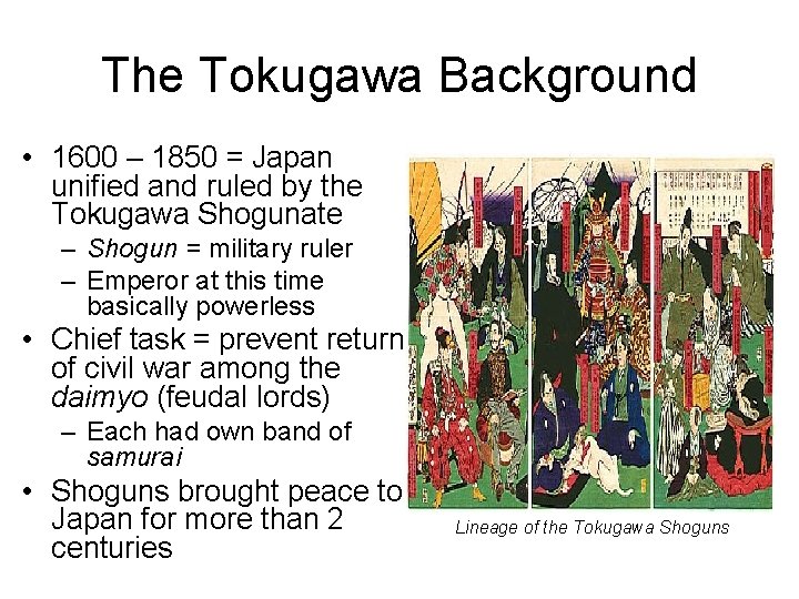 The Tokugawa Background • 1600 – 1850 = Japan unified and ruled by the