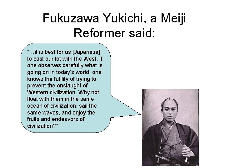 Fukuzawa Yukichi, a Meiji Reformer said: “…it is best for us [Japanese] to cast