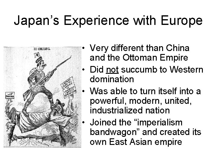 Japan’s Experience with Europe • Very different than China and the Ottoman Empire •