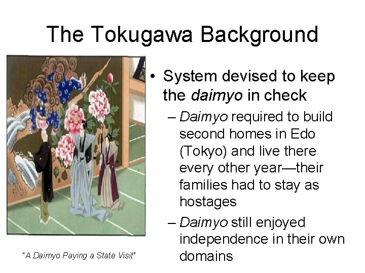 The Tokugawa Background • System devised to keep the daimyo in check “A Daimyo