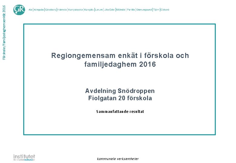 Förskole-/familjedaghemsenkät 2016 Regiongemensam enkät i förskola och familjedaghem 2016 Avdelning Snödroppen Fiolgatan 20 förskola