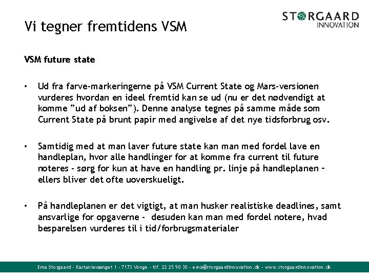 Vi tegner fremtidens VSM future state • Ud fra farve-markeringerne på VSM Current State