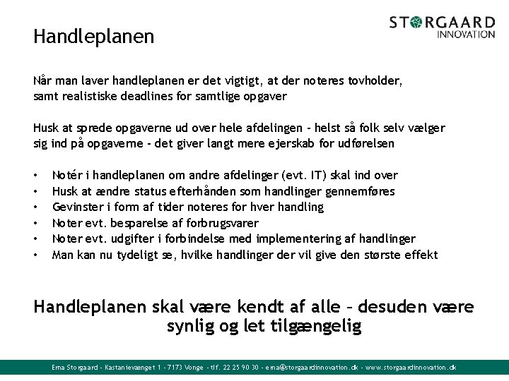 Handleplanen Når man laver handleplanen er det vigtigt, at der noteres tovholder, samt realistiske