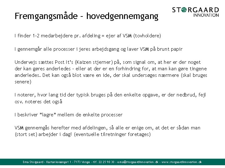 Fremgangsmåde – hovedgennemgang I finder 1 -2 medarbejdere pr. afdeling = ejer af VSM