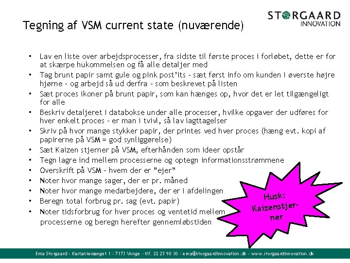 Tegning af VSM current state (nuværende) • • • Lav en liste over arbejdsprocesser,