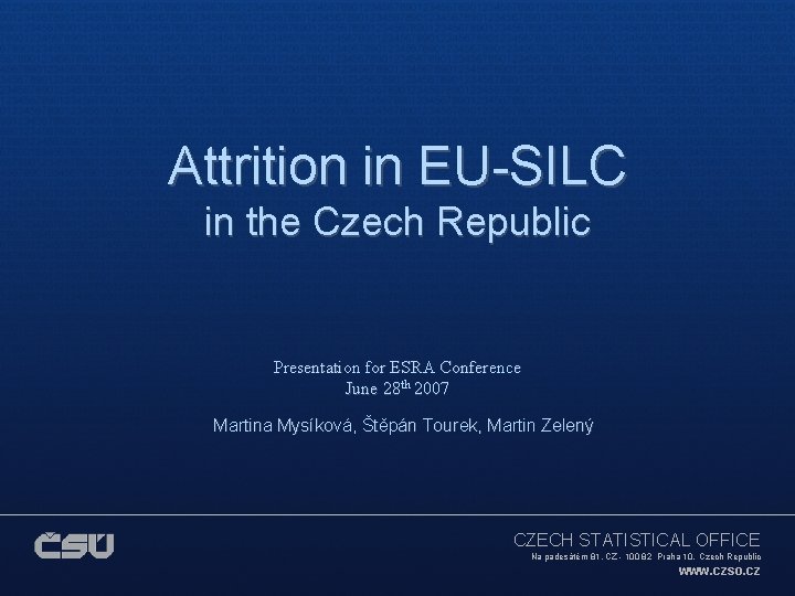 Attrition in EU-SILC in the Czech Republic Presentation for ESRA Conference June 28 th