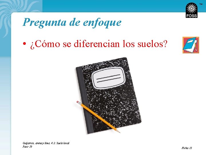 TM Pregunta de enfoque • ¿Cómo se diferencian los suelos? Guijarros, arena y limo,