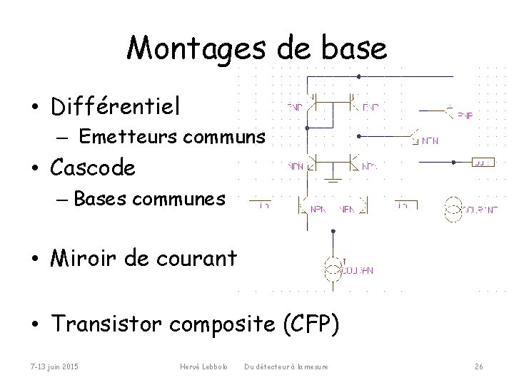 Montages de base • Différentiel – Emetteurs communs • Cascode – Bases communes •