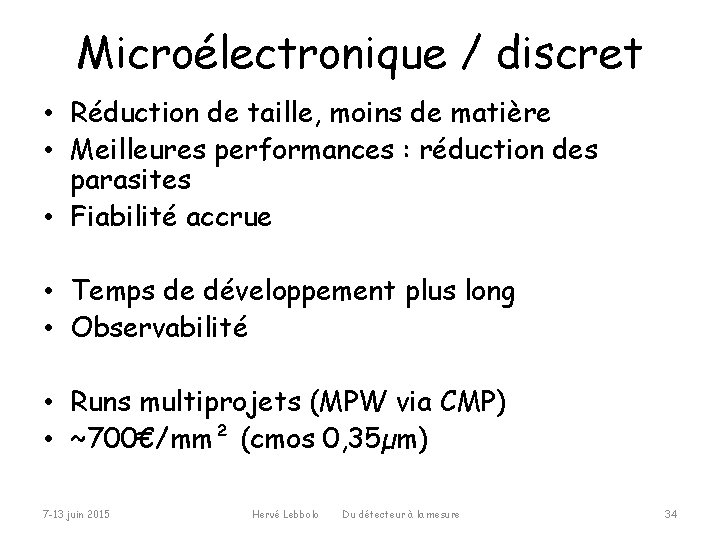 Microélectronique / discret • Réduction de taille, moins de matière • Meilleures performances :