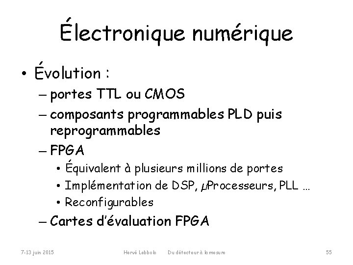 Électronique numérique • Évolution : – portes TTL ou CMOS – composants programmables PLD