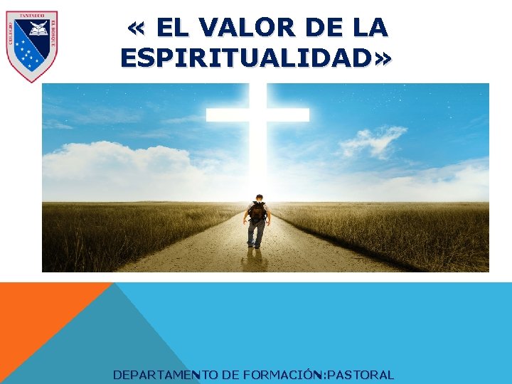  « EL VALOR DE LA ESPIRITUALIDAD» DEPARTAMENTO DE FORMACIÓN: PASTORAL 