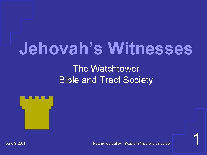 Jehovah’s Witnesses The Watchtower Bible and Tract Society June 8, 2021 Howard Culbertson, Southern