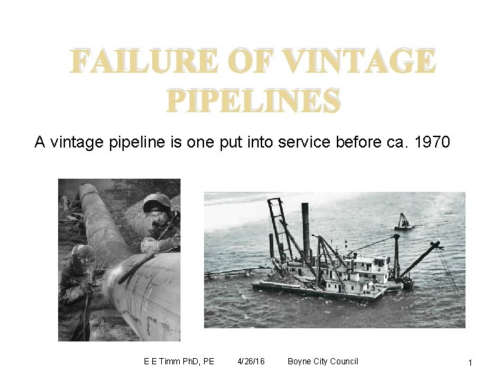 FAILURE OF VINTAGE PIPELINES A vintage pipeline is one put into service before ca.