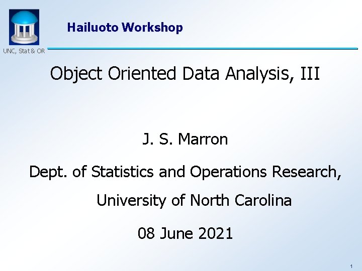 Hailuoto Workshop UNC, Stat & OR Object Oriented Data Analysis, III J. S. Marron