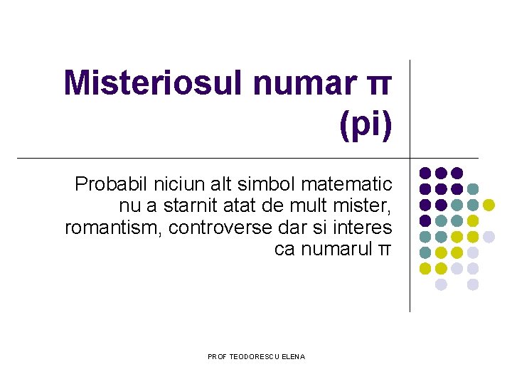 Misteriosul numar π (pi) Probabil niciun alt simbol matematic nu a starnit atat de