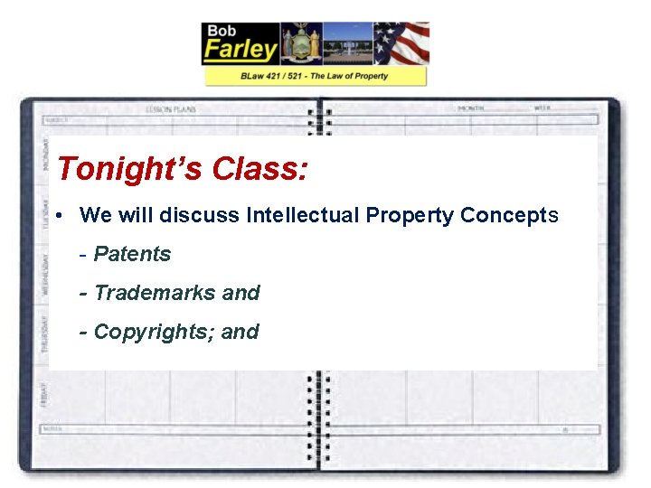 Tonight’s Class: • We will discuss Intellectual Property Concepts - Patents - Trademarks and