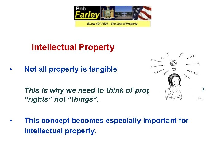 Intellectual Property • Not all property is tangible This is why we need to