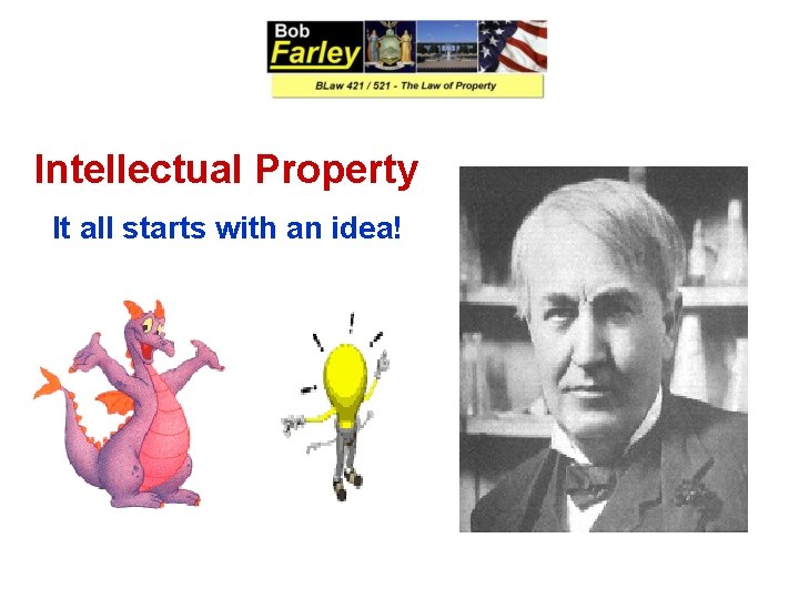 Intellectual Property It all starts with an idea! 