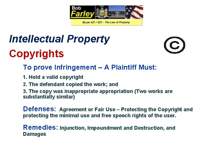 Intellectual Property Copyrights To prove Infringement – A Plaintiff Must: 1. Hold a valid