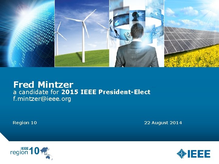 Fred Mintzer a candidate for 2015 IEEE President-Elect f. mintzer@ieee. org Region 10 1