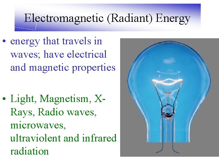 Electromagnetic (Radiant) Energy • energy that travels in waves; have electrical and magnetic properties