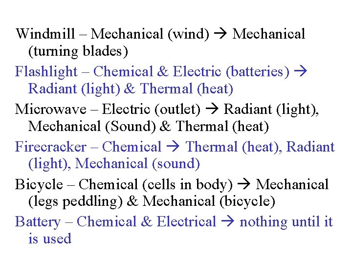 Windmill – Mechanical (wind) Mechanical (turning blades) Flashlight – Chemical & Electric (batteries) Radiant