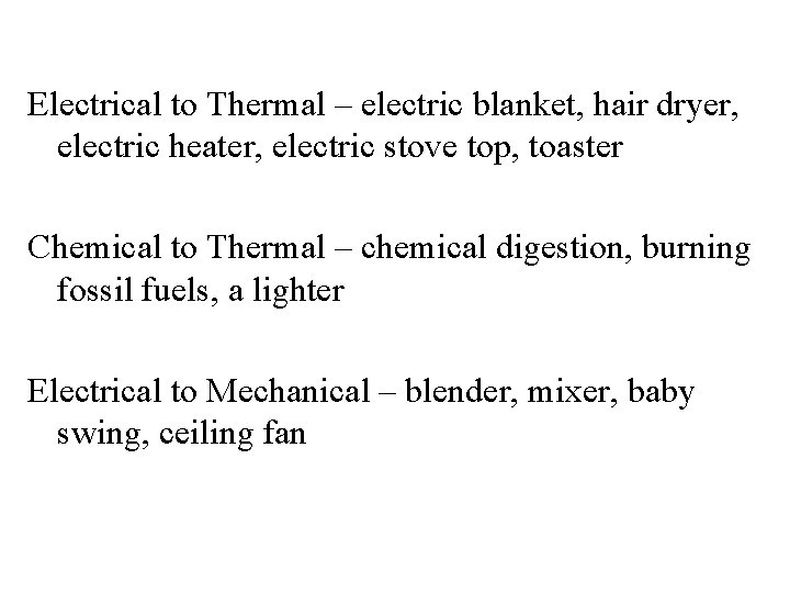 Electrical to Thermal – electric blanket, hair dryer, electric heater, electric stove top, toaster