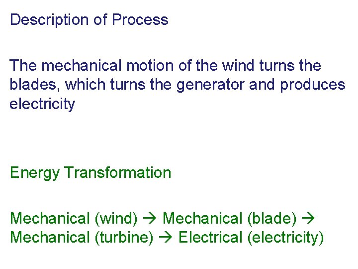 Description of Process The mechanical motion of the wind turns the blades, which turns