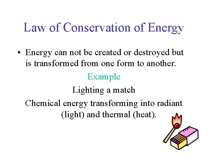 Law of Conservation of Energy • Energy can not be created or destroyed but