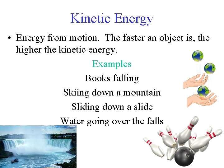 Kinetic Energy • Energy from motion. The faster an object is, the higher the