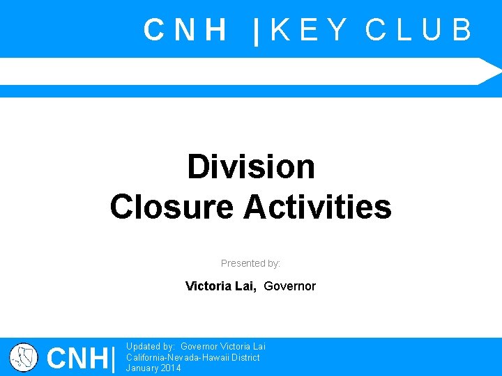 CNH |KEY CLUB Division Closure Activities Presented by: Victoria Lai, Governor CNH| Updated by: