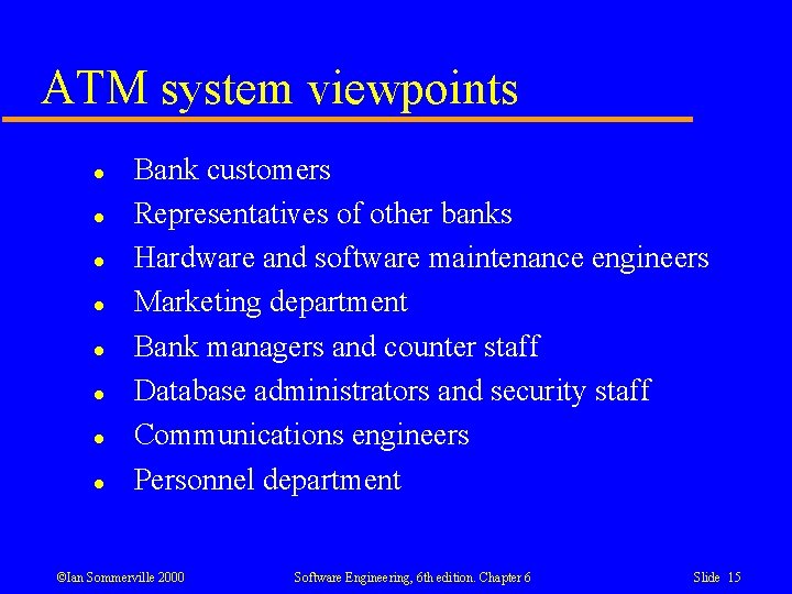 ATM system viewpoints l l l l Bank customers Representatives of other banks Hardware