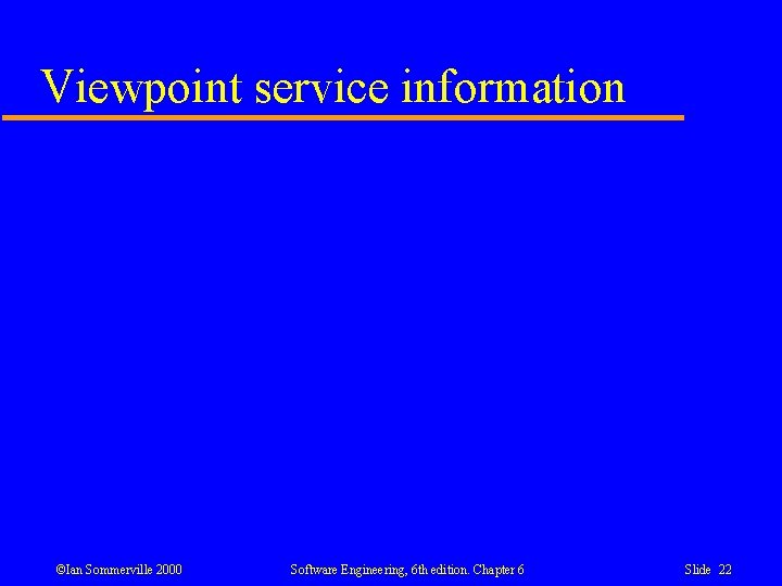 Viewpoint service information ©Ian Sommerville 2000 Software Engineering, 6 th edition. Chapter 6 Slide