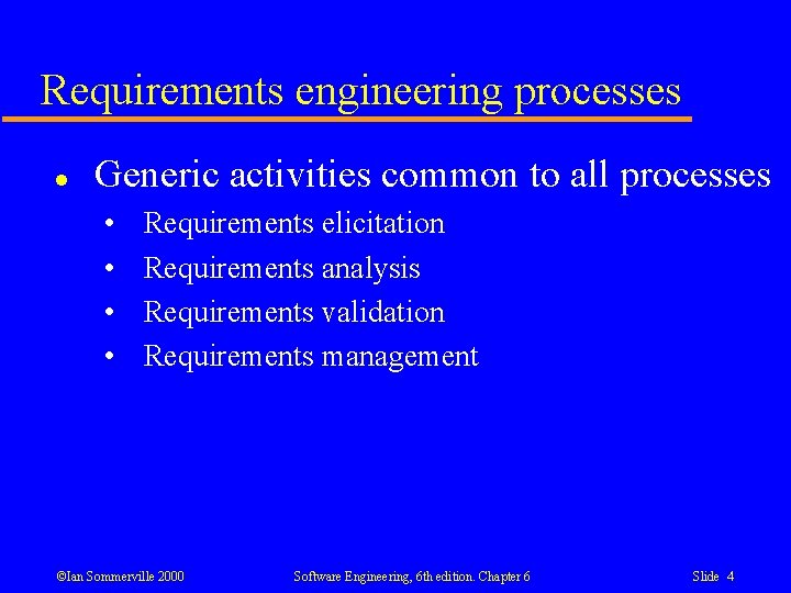 Requirements engineering processes l Generic activities common to all processes • • Requirements elicitation