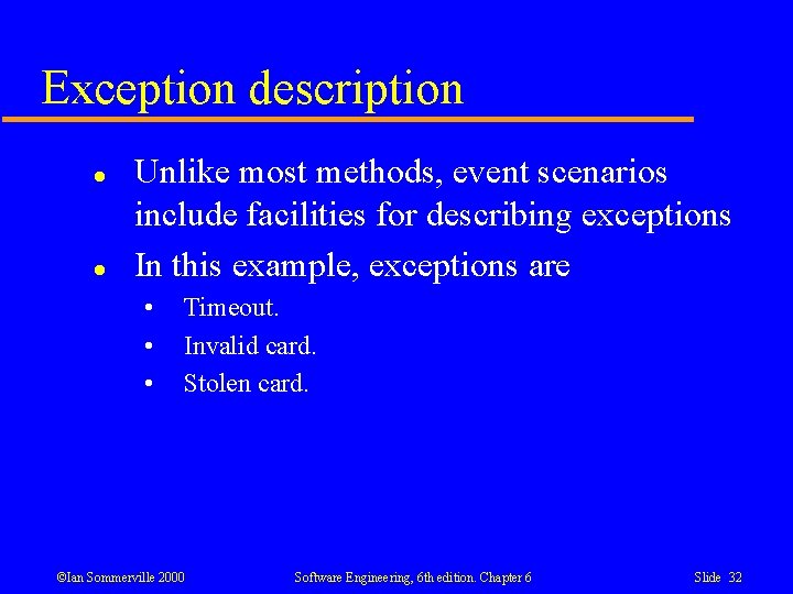 Exception description l l Unlike most methods, event scenarios include facilities for describing exceptions