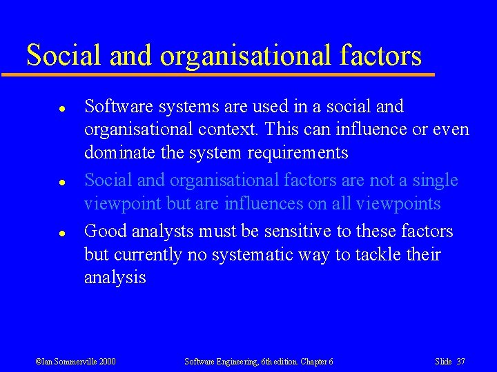 Social and organisational factors l l l Software systems are used in a social