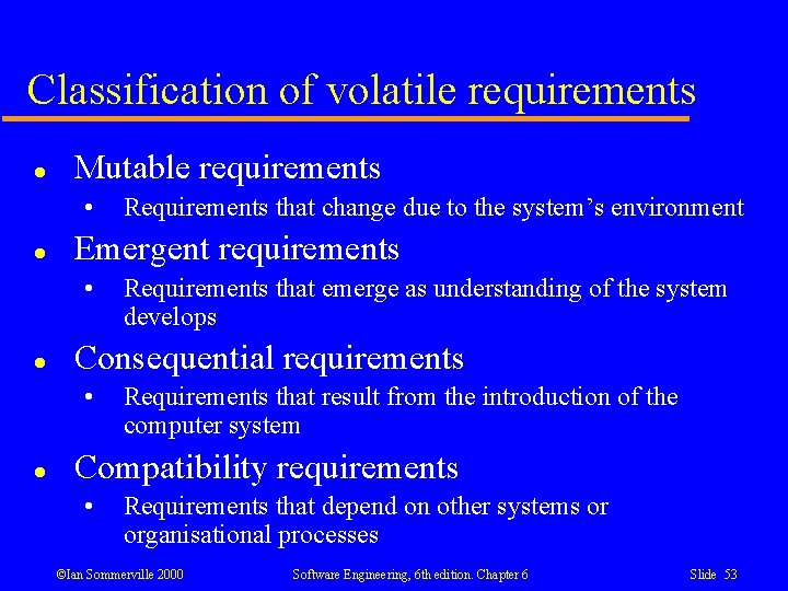 Classification of volatile requirements l Mutable requirements • l Emergent requirements • l Requirements