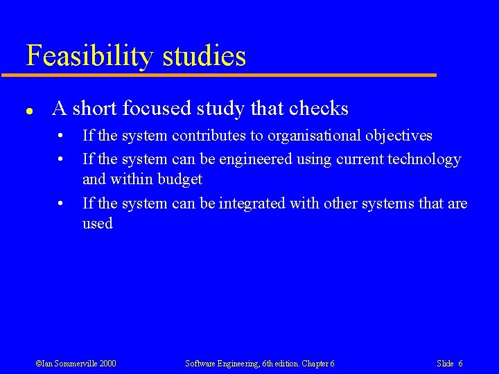 Feasibility studies l A short focused study that checks • • • If the