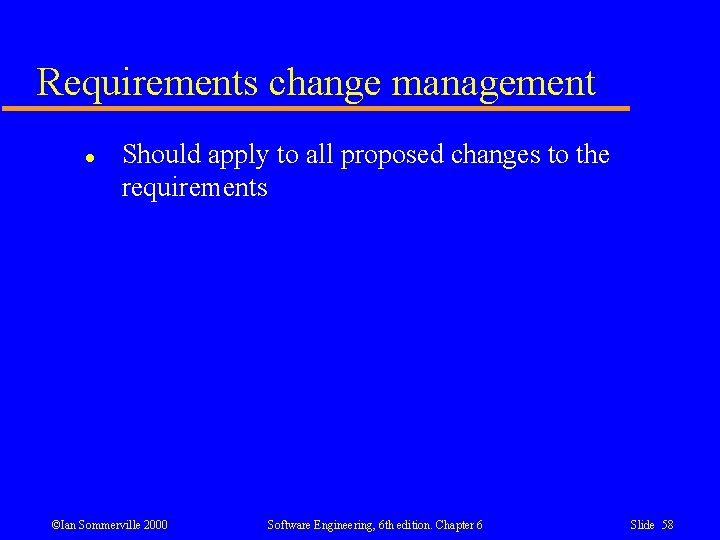 Requirements change management l Should apply to all proposed changes to the requirements ©Ian