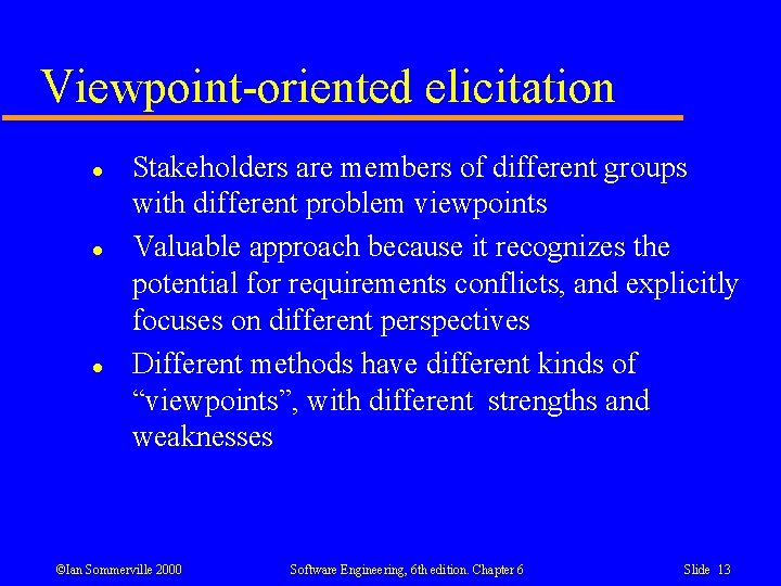 Viewpoint-oriented elicitation l l l Stakeholders are members of different groups with different problem