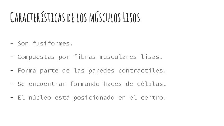Características de los músculos Lisos - Son fusiformes. - Compuestas por fibras musculares lisas.