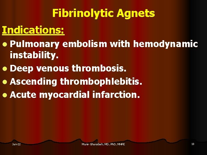 Fibrinolytic Agnets Indications: l Pulmonary embolism with hemodynamic instability. l Deep venous thrombosis. l