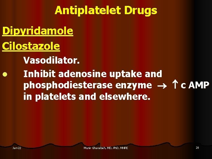 Antiplatelet Drugs Dipyridamole Cilostazole Vasodilator. Inhibit adenosine uptake and phosphodiesterase enzyme c AMP in