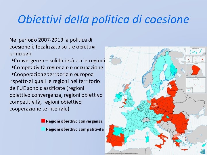 Obiettivi della politica di coesione Nel periodo 2007 -2013 la politica di coesione è