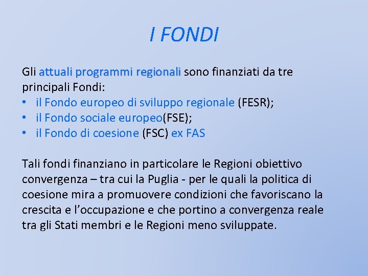 I FONDI Gli attuali programmi regionali sono finanziati da tre principali Fondi: • il